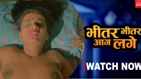 Bhitar Bhitar Aag Lage – 2021 – Hindi Hot Short Film – CinemaDosti
