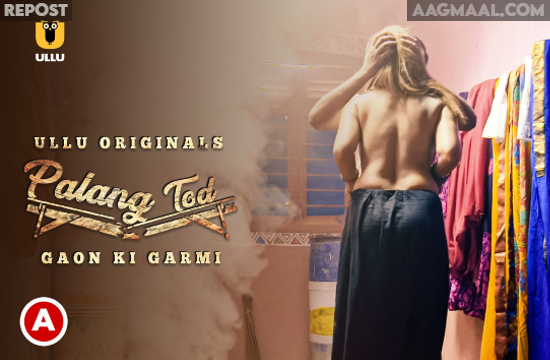 Palang Tod – Gaon Ki Garmi P01 – 2021 – Hindi Hot Web Series – UllU
